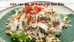 Cách Làm Gỏi Cá Trích Ướt Đơn Giản