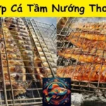 Cách Ướp Cá Tầm Nướng Thơm Ngon