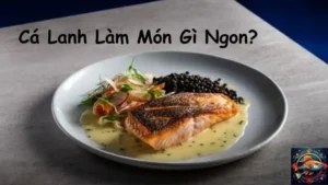 Cá Lanh Làm Món Gì Ngon?