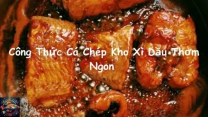 Công Thức Cá Chép Kho Xì Dầu Thơm Ngon